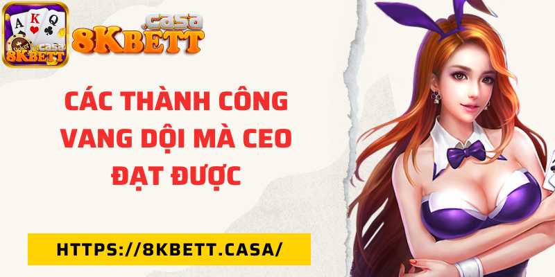 Các thành công vang dội mà CEO đạt được