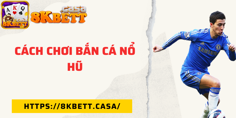 Cách chơi bắn cá nổ hũ