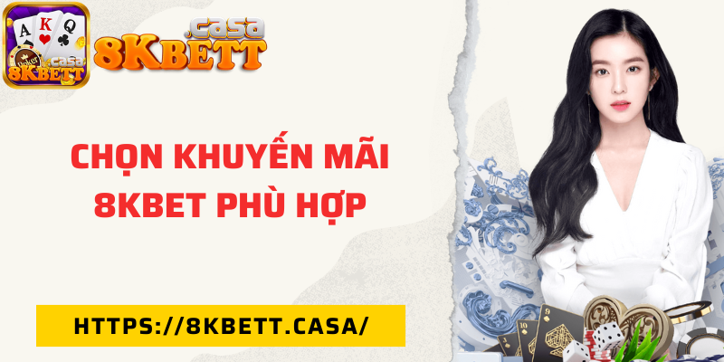 Chọn khuyến mãi 8KBET phù hợp