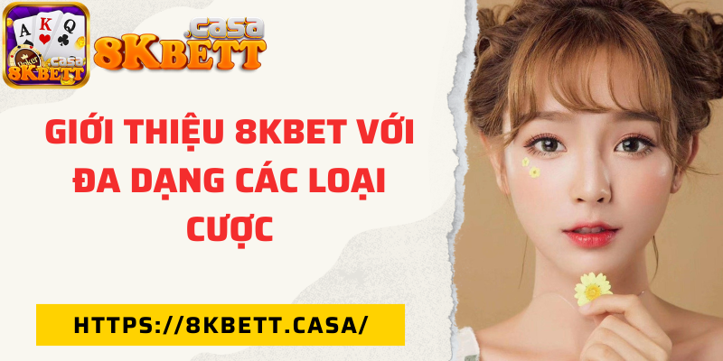 Giới thiệu 8KBET với đa dạng các loại cược