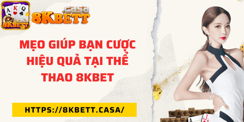 Mẹo giúp bạn cược hiệu quả tại thể thao 8KBET