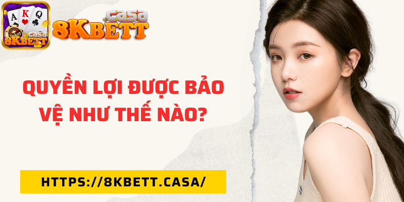 Quyền lợi được bảo vệ như thế nào?