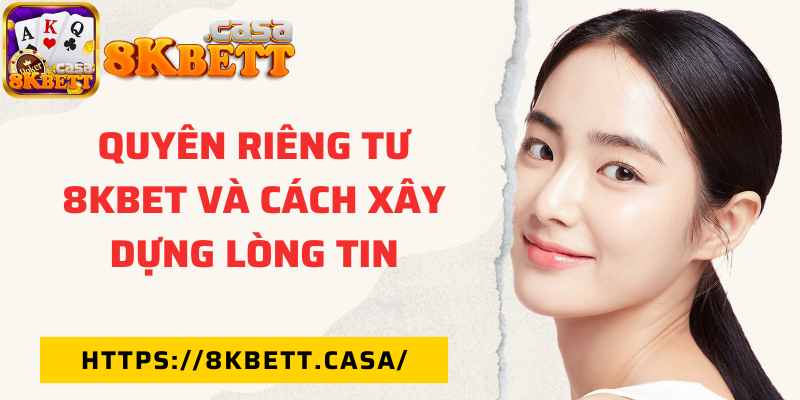 Quyên riêng tư 8KBET và cách xây dựng lòng tin