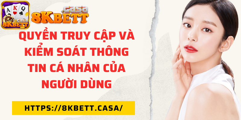 Quyền truy cập và kiểm soát thông tin cá nhân của người dùng