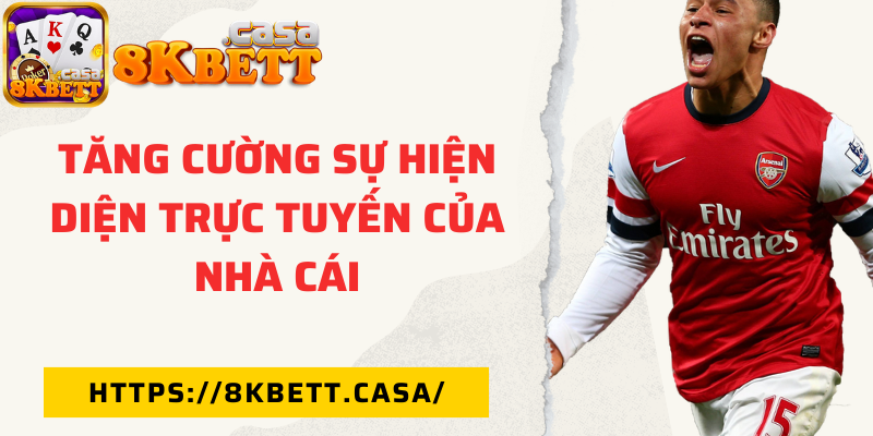 Tăng cường sự hiện diện trực tuyến của nhà cái